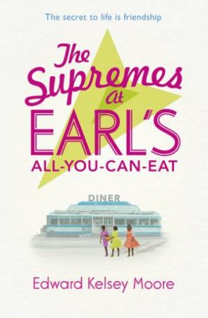 The Supremes at Earl's All-You-Can-Eat by Edward Kelsey Moore