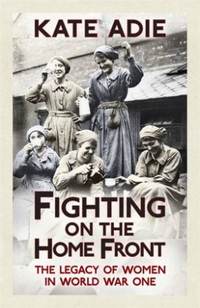 Fighting on the Home Front by Kate Adie