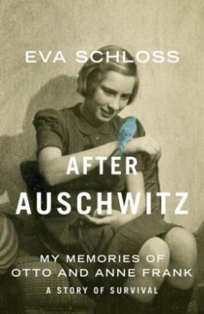 After Auschwitz: My Memories Of Otto And Anne Frank by Eva Schloss