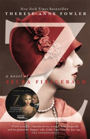 Z: A Novel Of Zelda Fitzgerald by Therese Anne Fowler