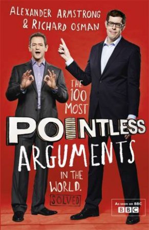 The 100 Most Pointless Arguments in the World by Alexander Armstrong & Richard Osman