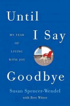 Until I Say Goodbye by Bret Witter & Susan Spencer-Wendel