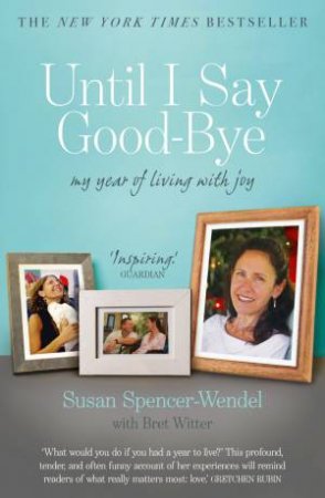 Until I Say Good-Bye by Bret Witter & Susan Spencer-Wendel