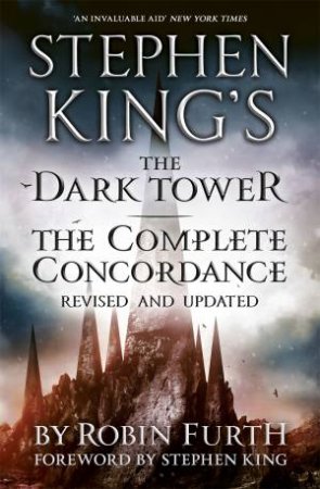 Stephen King's The Dark Tower: The Complete Concordance by Robin Furth