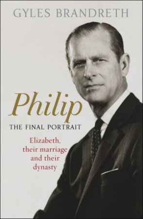 Philip by Gyles Brandreth