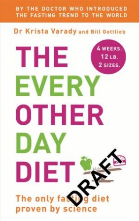 The Every Other Day Diet by Krista Varady & Bill Gottlieb