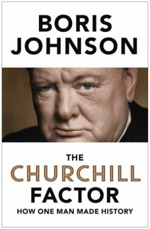 The Churchill Factor by Boris Johnson