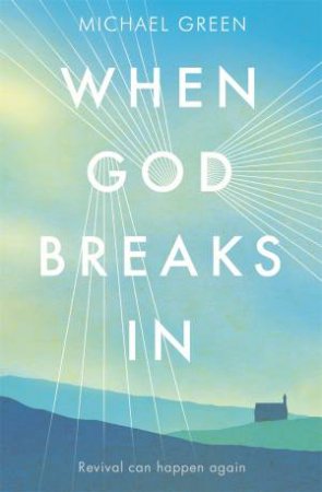 When God Breaks In by Michael Green