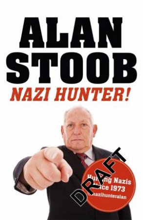 Secret Diary of a Nazi Hunter by Alan Stoob