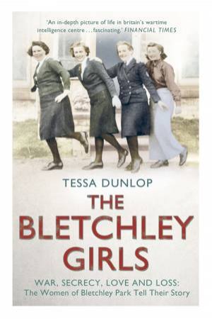 The Bletchley Girls by Tessa Dunlop