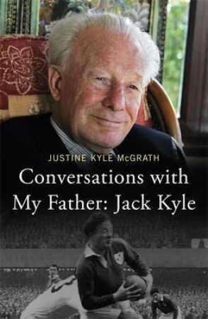 Conversations with My Father -Jack Kyle by Justine Kyle McGrath