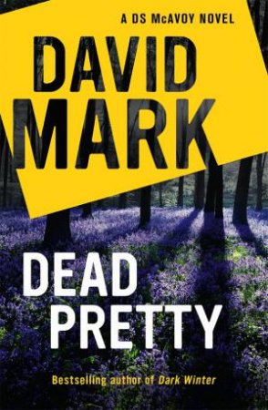 Dead Pretty by David Mark