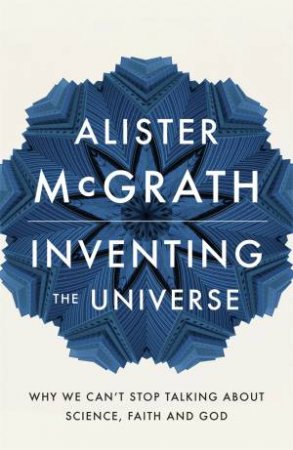 Inventing the Universe by Alister McGrath