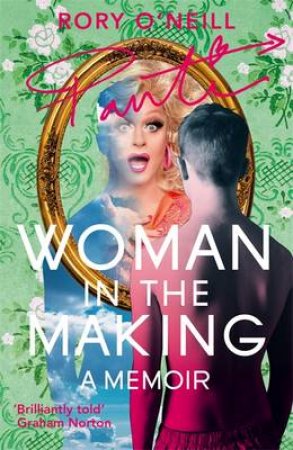 Woman in the Making: Panti's Memoir by Rory O'Neill