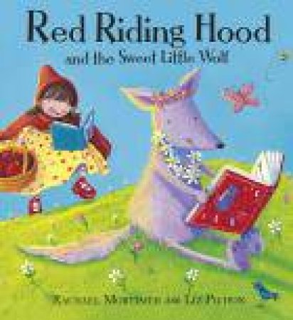 Red Riding Hood and the Sweet Little Wolf by Rachael Mortimer