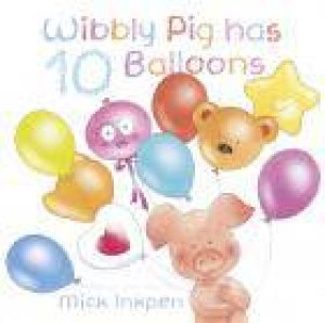 Wibbly Pig has 10 Balloons by Mick Inkpen