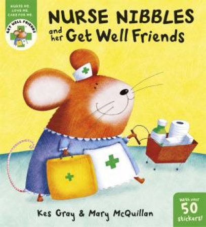 Get Well Friends: Nurse Nibbles and her Get Well Friends by Kes Gray