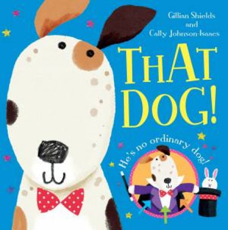 That Dog! by Cally Johnson-Isaacs & Gillian Shields