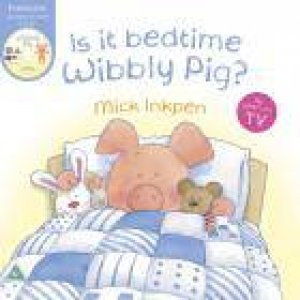 Is it bedtime Wibbly Pig? by Mick Inkpen