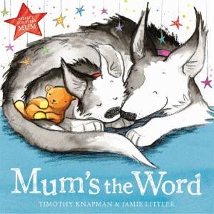 Mum's the Word by Jamie Littler & Timothy Knapman