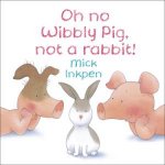 Oh no Wibbly Pig not a rabbit