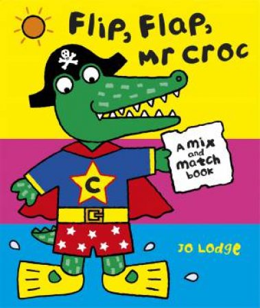 Mr Croc: Flip, Flap, Mr Croc by Jo Lodge