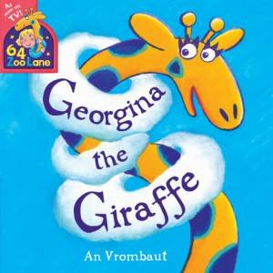 64 Zoo Lane: Georgina The Giraffe by An Vrombaut