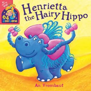 64 Zoo Lane: Henrietta The Hairy Hippo by An Vrombaut