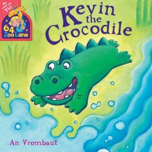 64 Zoo Lane: Kevin The Crocodile by An Vrombaut