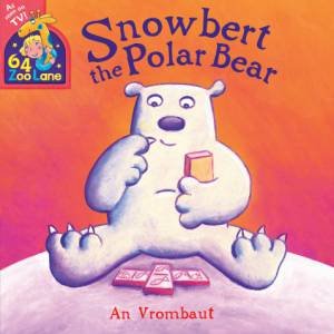 64 Zoo Lane: Snowbert The Polar Bear by An Vrombaut