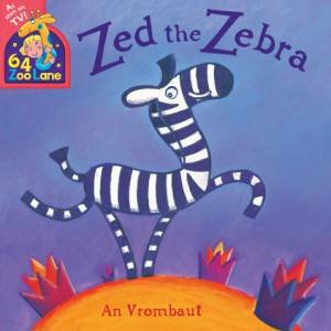 64 Zoo Lane: Zed The Zebra by An Vrombaut