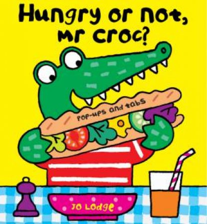 Hungry or Not, Mr Croc? by Jo Lodge