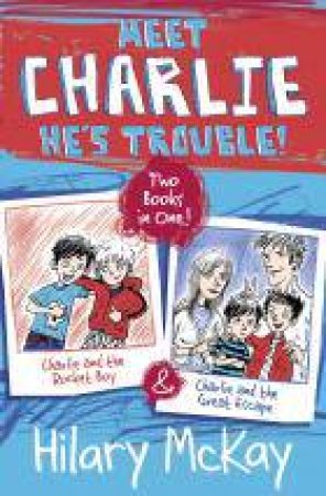 Charlie Bindup: Charlie and the Rocket Boy and Charlie and the Great Escape by Hilary Mckay