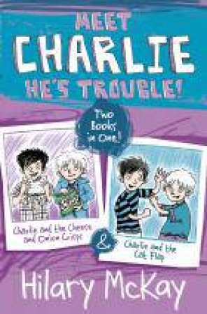 Charlie Bindup: Charlie and the Cheese and Onion Crisps and Charlie and the Cat Flap by Hilary Mckay