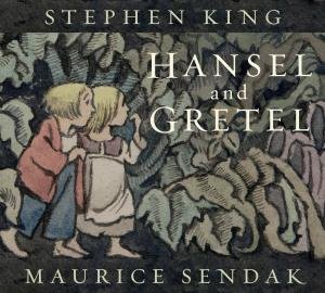 Hansel And Gretel by Stephen King & Maurice Sendak