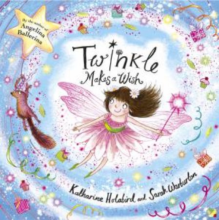 Twinkle: Twinkle Makes A Wish by Katharine Holabird & Sarah Warburton