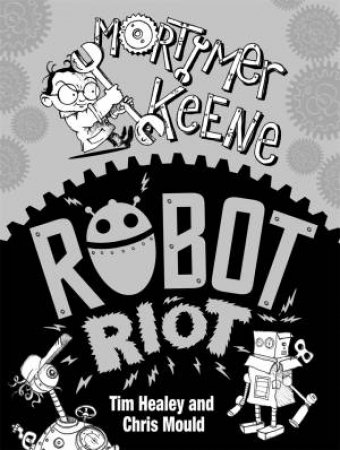 Mortimer Keene: Robot Riot by Tim Healey