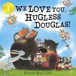 We Love You Hugless Douglas