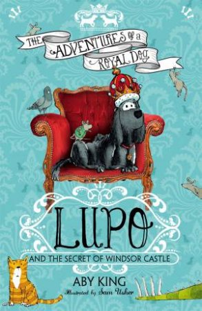 Lupo and the Secret of Windsor Castle by Aby King