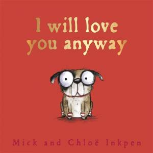 I Will Love You Anyway by Mick Inkpen