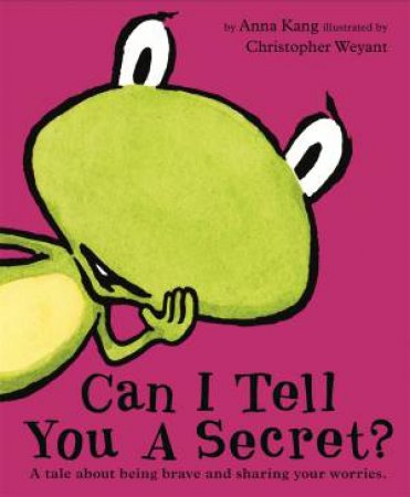 Can I Tell You A Secret? by Anna Kang & Chris Weyant