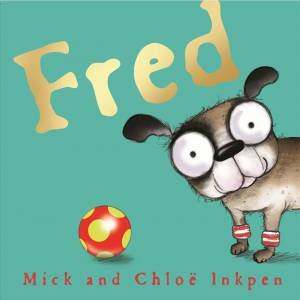 Fred by Mick Inkpen & Chloe Inkpen