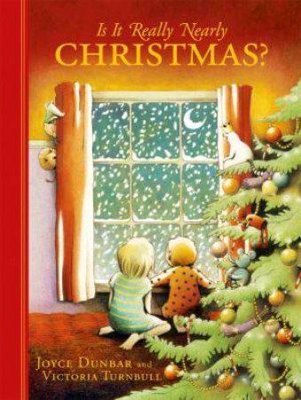 Is It Really Nearly Christmas? by Joyce Dunbar & Victoria Turnbull