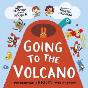 Going To The Volcano by Andy Stanton & Miguel Ordonez