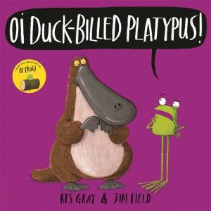 Oi Duck-Billed Platypus by Kes Gray & Jim Field