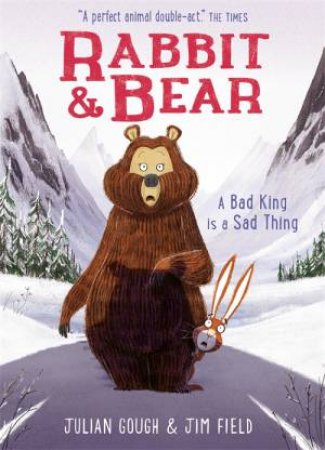 Rabbit And Bear: A Bad King Is A Sad Thing by Julian Gough & Jim Field