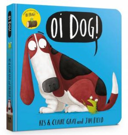 Oi Dog! by Kes Gray, Claire Gray & Jim Field