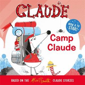 Claude s: Camp Claude by Alex T. Smith