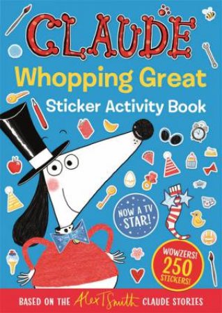 Claude s: Claude Whopping Great Sticker Activity Book by Alex T. Smith