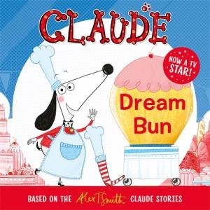 Claude s: Dream Bun by Alex T. Smith